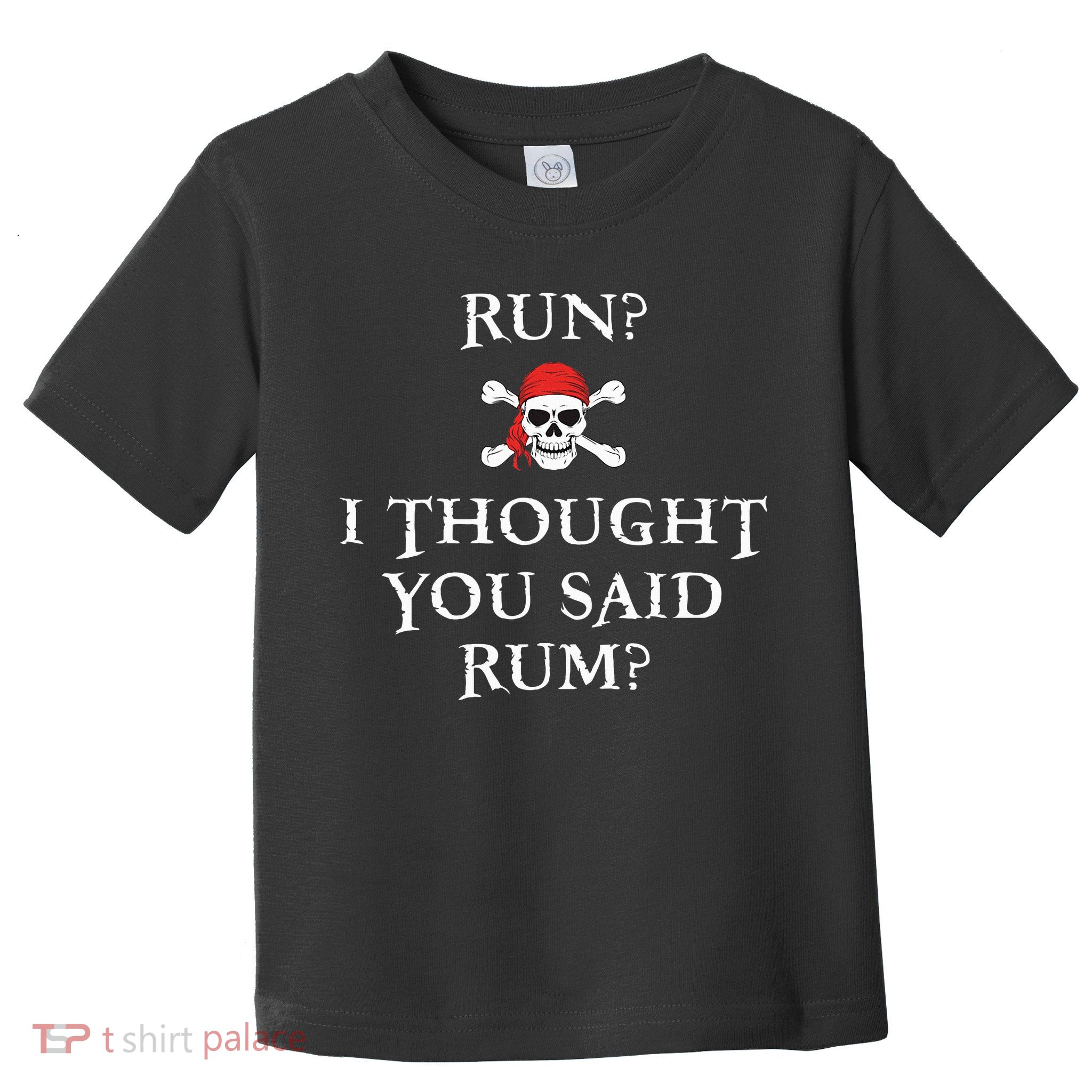Run I Thought You Said Rum Funny Pirate Running Toddler T-Shirt