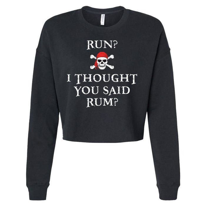 Run I Thought You Said Rum Funny Pirate Running Cropped Pullover Crew