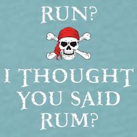 Run I Thought You Said Rum Funny Pirate Running Sueded Cloud Jersey T-Shirt