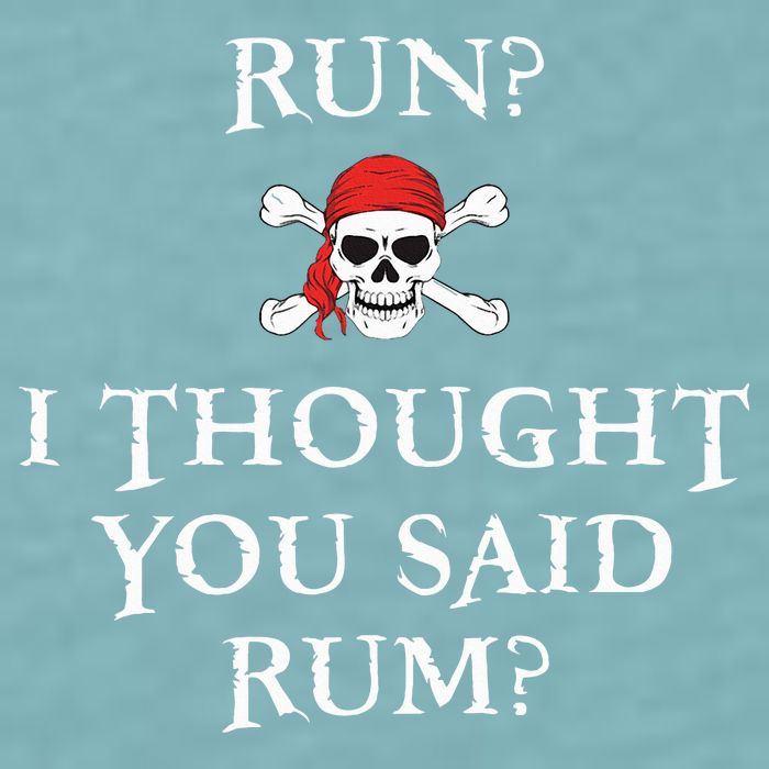 Run I Thought You Said Rum Funny Pirate Running Sueded Cloud Jersey T-Shirt