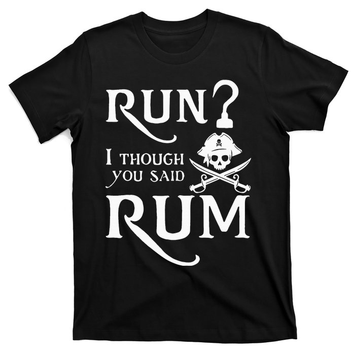 Run I Thought You Said Rum Funny Sarcastic Saying T-Shirt