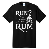 Run I Thought You Said Rum Funny Sarcastic Saying Tall T-Shirt