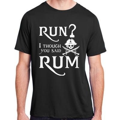 Run I Thought You Said Rum Funny Sarcastic Saying Adult ChromaSoft Performance T-Shirt