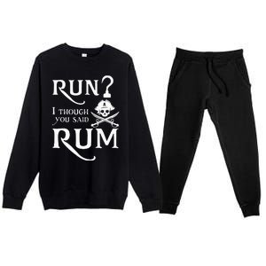 Run I Thought You Said Rum Funny Sarcastic Saying Premium Crewneck Sweatsuit Set