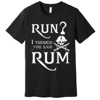 Run I Thought You Said Rum Funny Sarcastic Saying Premium T-Shirt