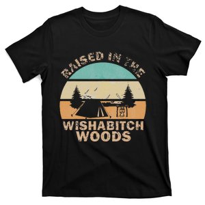 Raised In The Wishabitch Woods Funny Saying T-Shirt