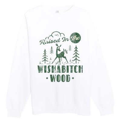 Raised In The Wishabitch Woods Funny Camping Premium Crewneck Sweatshirt