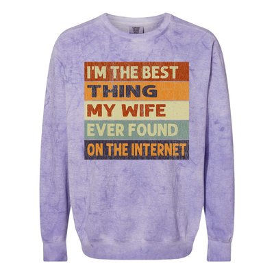 Retro I'm The Best Thing My Wife Ever Found On The Internet Colorblast Crewneck Sweatshirt