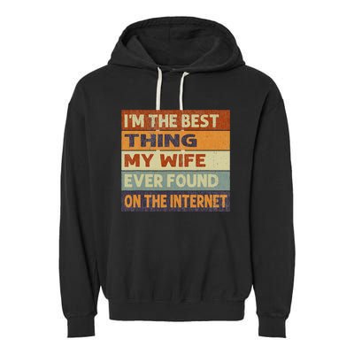 Retro I'm The Best Thing My Wife Ever Found On The Internet Garment-Dyed Fleece Hoodie