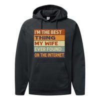 Retro I'm The Best Thing My Wife Ever Found On The Internet Performance Fleece Hoodie