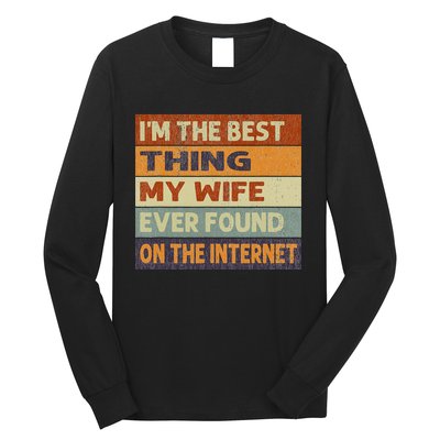 Retro I'm The Best Thing My Wife Ever Found On The Internet Long Sleeve Shirt