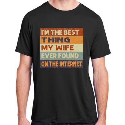 Retro I'm The Best Thing My Wife Ever Found On The Internet Adult ChromaSoft Performance T-Shirt