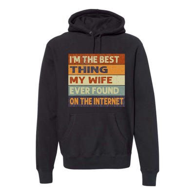 Retro I'm The Best Thing My Wife Ever Found On The Internet Premium Hoodie