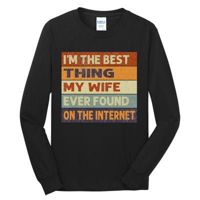 Retro I'm The Best Thing My Wife Ever Found On The Internet Tall Long Sleeve T-Shirt