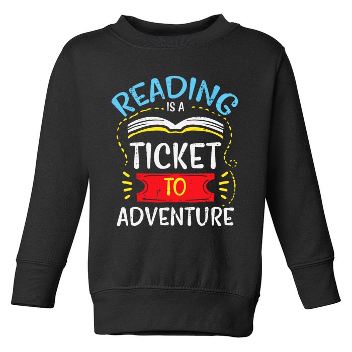 Reading Is Ticket To Adventure Book Lover Bookworm Librarian Toddler Sweatshirt