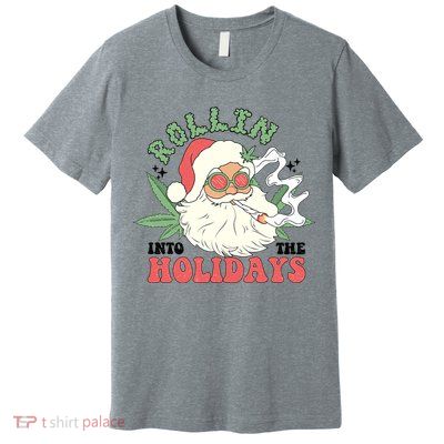 Rollin Into The Holidays Funny Marijuana Santa Premium T-Shirt