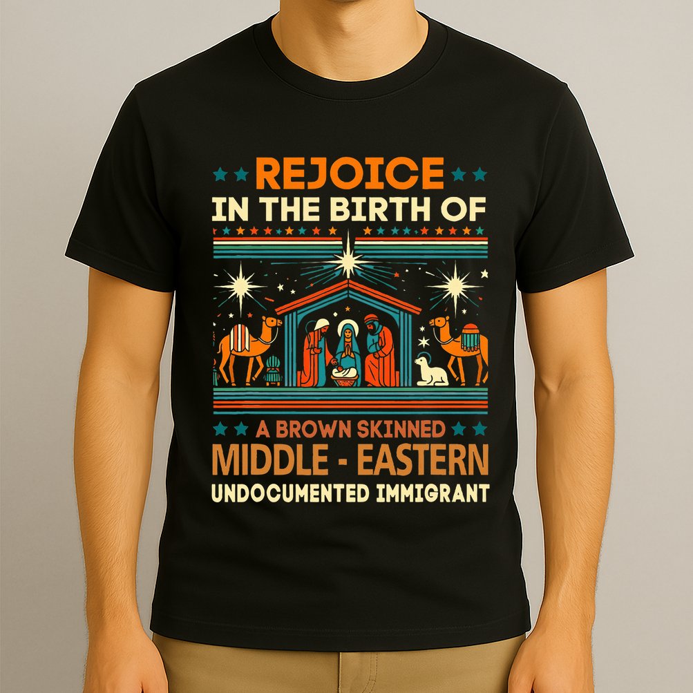 Rejoice In The Birth Of A Brown Skinned Middle Eastern Jesus T-Shirt