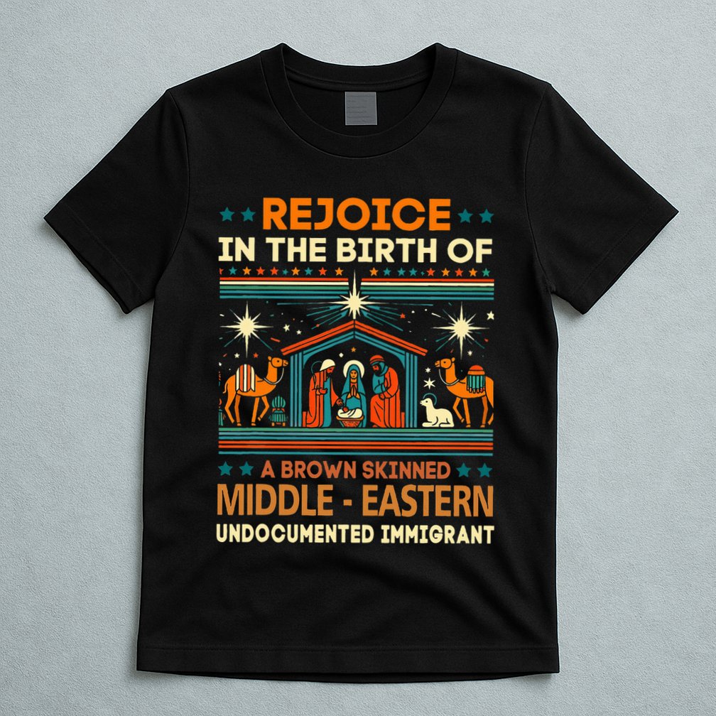 Rejoice In The Birth Of A Brown Skinned Middle Eastern Jesus T-Shirt