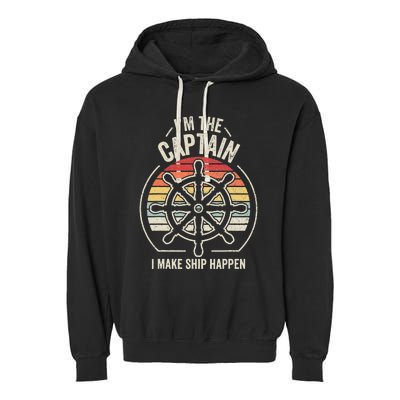 Retro I'm The Captain I Make Ship Happen Funny Boating Garment-Dyed Fleece Hoodie