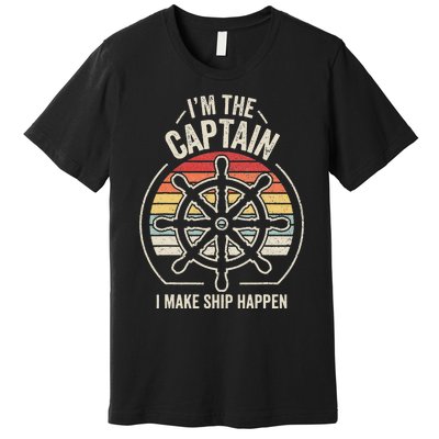 Retro I'm The Captain I Make Ship Happen Funny Boating Premium T-Shirt