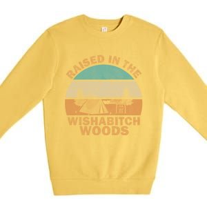 Raised In The Wishabitch Woods Funny Saying Cool Gift Premium Crewneck Sweatshirt