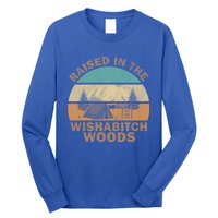 Raised In The Wishabitch Woods Funny Saying Cool Gift Long Sleeve Shirt