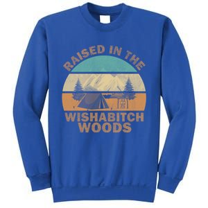 Raised In The Wishabitch Woods Funny Saying Cool Gift Sweatshirt