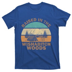 Raised In The Wishabitch Woods Funny Saying Cool Gift T-Shirt