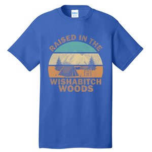 Raised In The Wishabitch Woods Funny Saying Cool Gift Tall T-Shirt