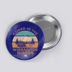 Raised In The Wishabitch Woods Funny Saying Cool Gift Button