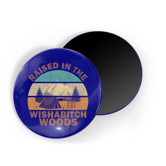 Raised In The Wishabitch Woods Funny Saying Cool Gift Magnet