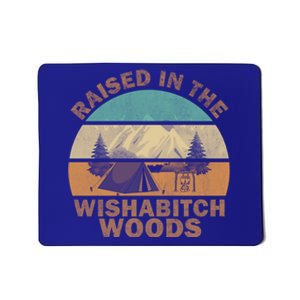 Raised In The Wishabitch Woods Funny Saying Cool Gift Mousepad