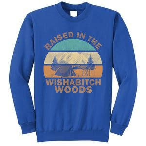 Raised In The Wishabitch Woods Funny Saying Cool Gift Tall Sweatshirt