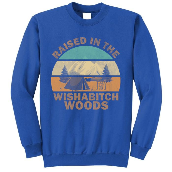 Raised In The Wishabitch Woods Funny Saying Cool Gift Tall Sweatshirt