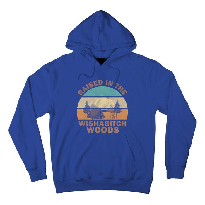 Raised In The Wishabitch Woods Funny Saying Cool Gift Tall Hoodie