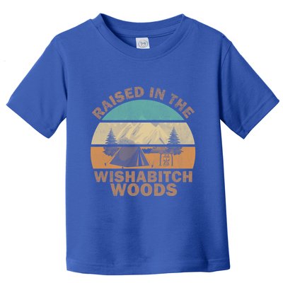 Raised In The Wishabitch Woods Funny Saying Cool Gift Toddler T-Shirt