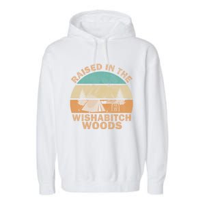 Raised In The Wishabitch Woods Funny Saying Cool Gift Garment-Dyed Fleece Hoodie