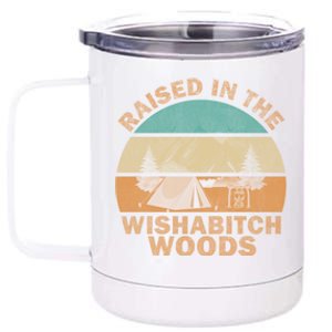 Raised In The Wishabitch Woods Funny Saying Cool Gift 12 oz Stainless Steel Tumbler Cup