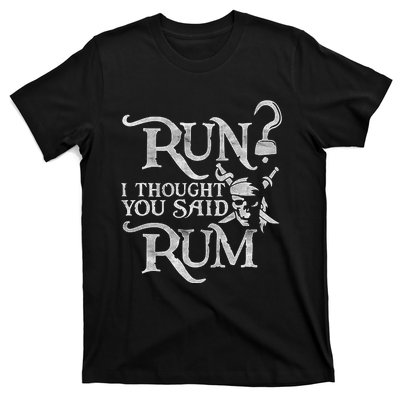 Run I Thought You Said Rum Funny Pirate Running Wine Lover T-Shirt