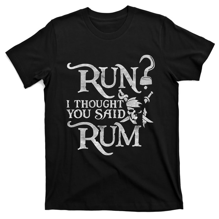 Run I Thought You Said Rum Funny Pirate Running Wine Lover T-Shirt