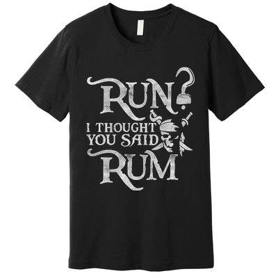 Run I Thought You Said Rum Funny Pirate Running Wine Lover Premium T-Shirt