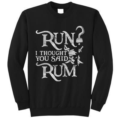 Run I Thought You Said Rum Funny Pirate Running Wine Lover Tall Sweatshirt