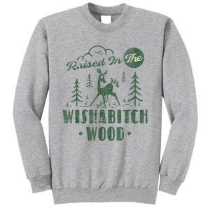 Raised In The Wishabitch Woods Funny Camping Tall Sweatshirt