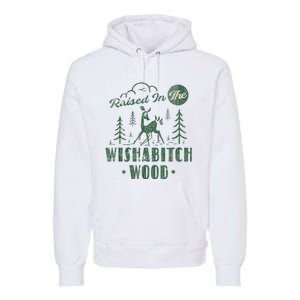 Raised In The Wishabitch Woods Funny Camping Premium Hoodie