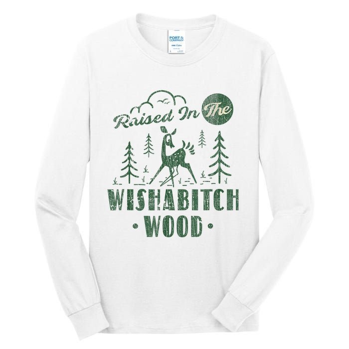 Raised In The Wishabitch Woods Funny Camping Tall Long Sleeve T-Shirt