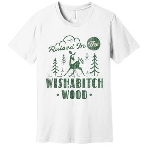 Raised In The Wishabitch Woods Funny Camping Premium T-Shirt