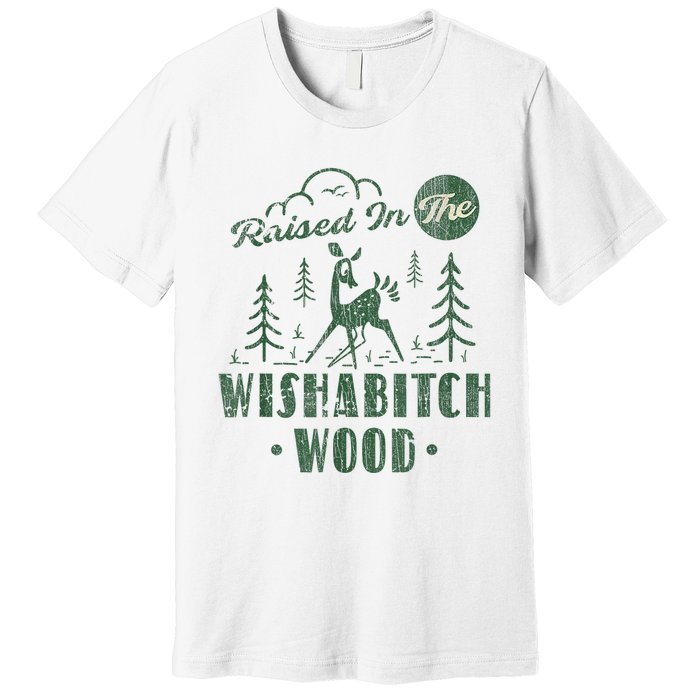 Raised In The Wishabitch Woods Funny Camping Premium T-Shirt