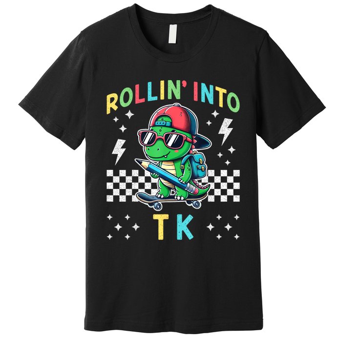 Rollin Into Tk Dinosaur First Day Of Tk I’M Ready For Tk Premium T-Shirt