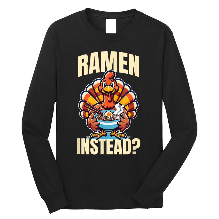 Ramen Instead Turkey Funny Thanksgiving Long Sleeve Shirt