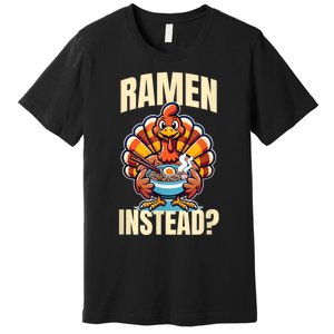 Ramen Instead Turkey Funny Thanksgiving Premium T-Shirt